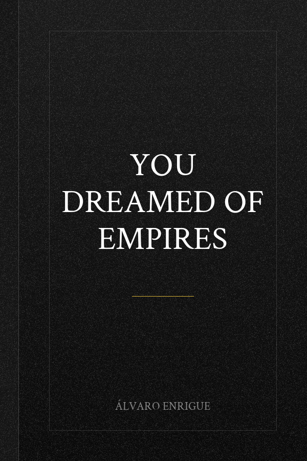 You Dreamed of Empires