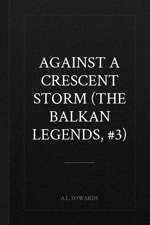 Against a Crescent Storm (The Balkan Legends, #3)