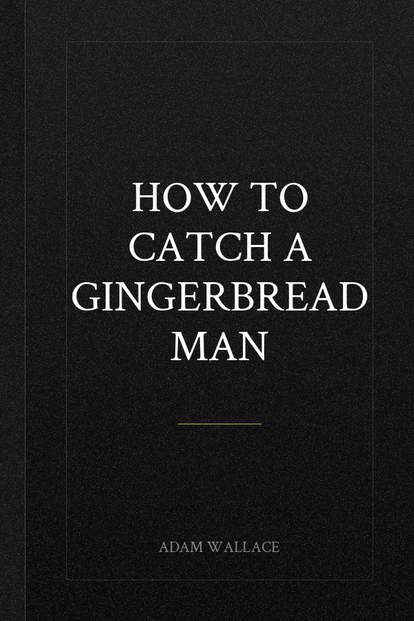 How to Catch a Gingerbread Man