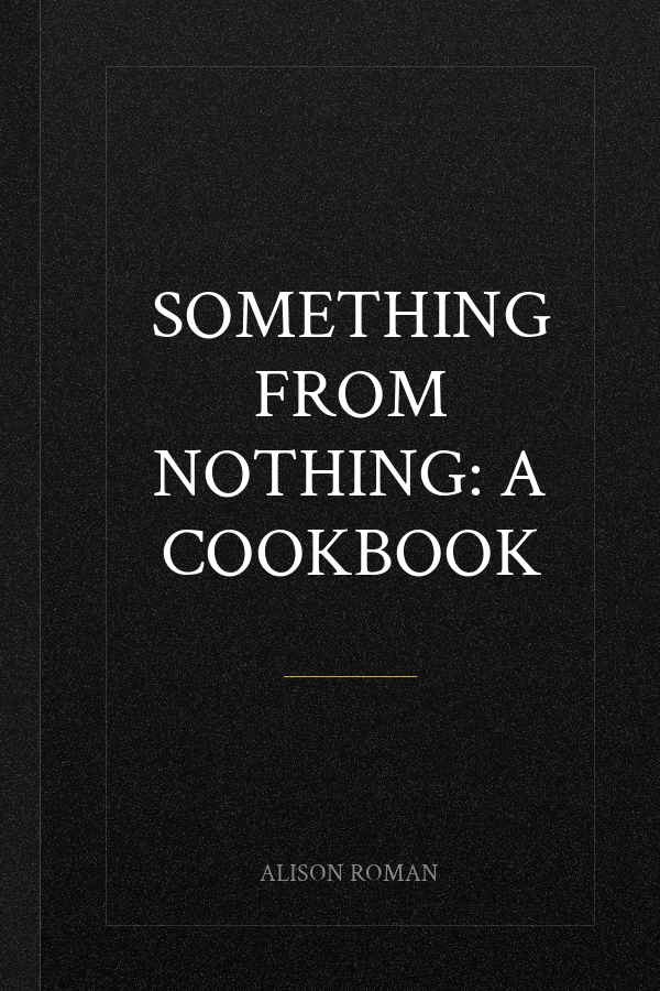 Something From Nothing: A Cookbook