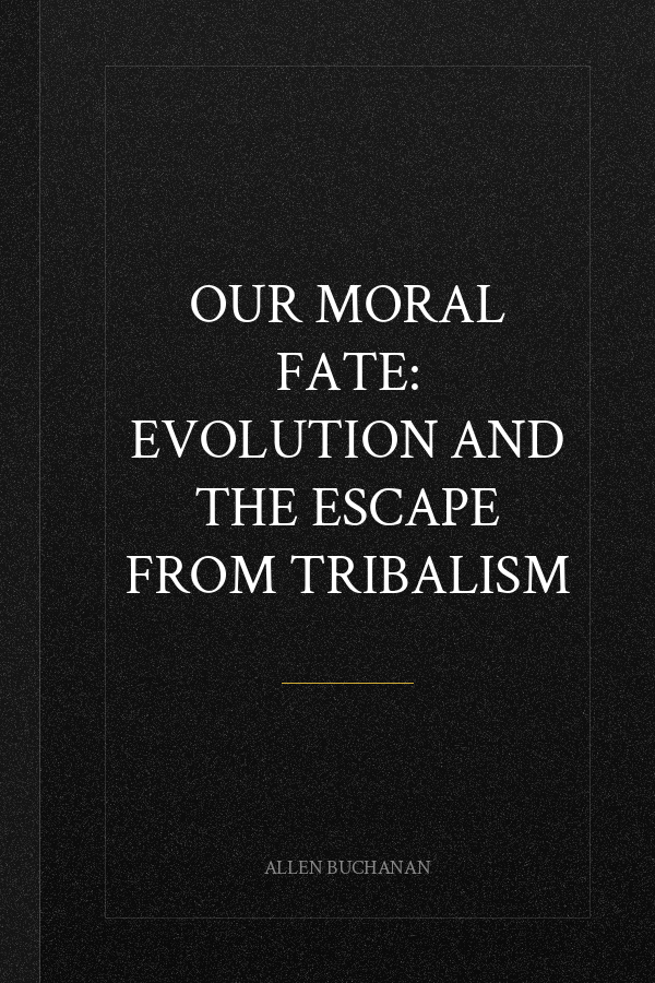 Our Moral Fate: Evolution and the Escape from Tribalism