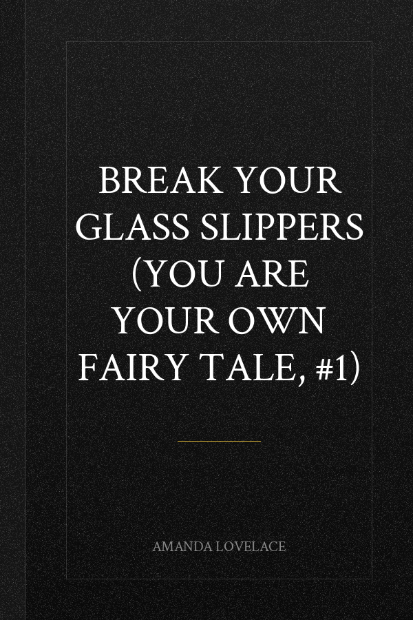 Break Your Glass Slippers (You Are Your Own Fairy Tale, #1)