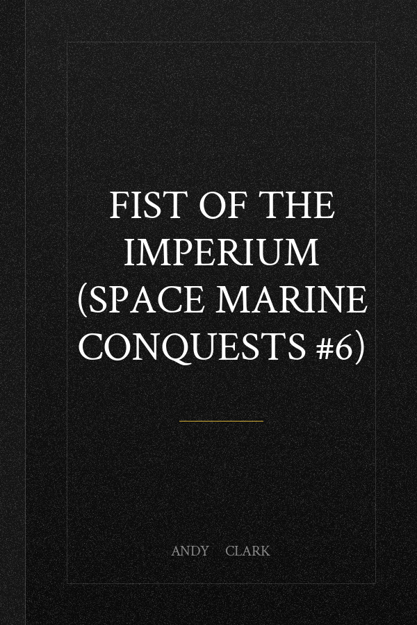 Fist of the Imperium (Space Marine Conquests #6)