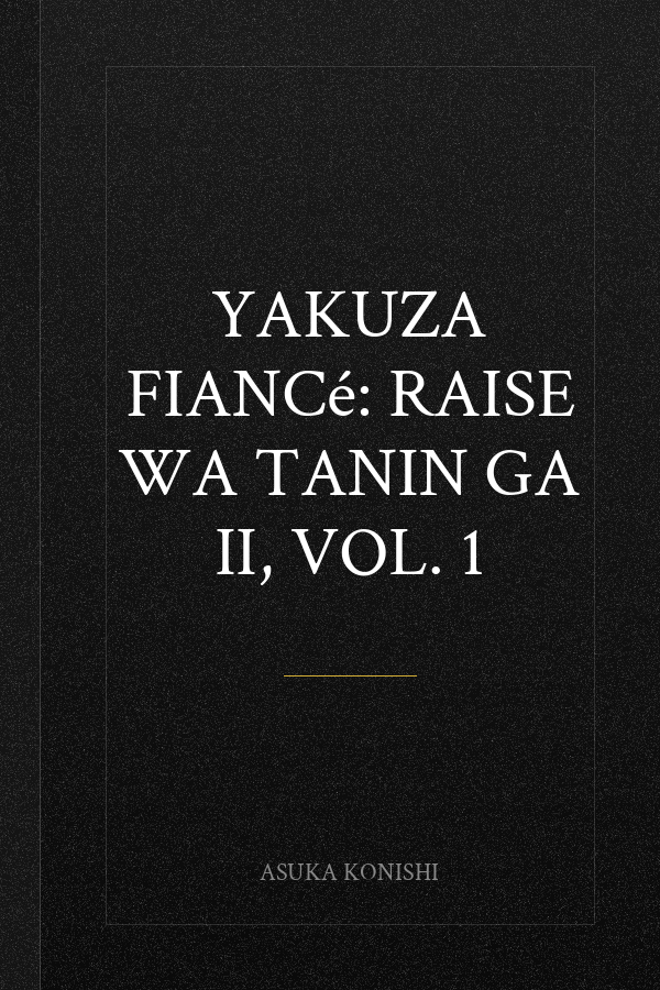 Yakuza Fiancé: Raise wa Tanin ga Ii, Vol. 1