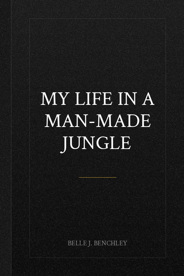 My Life in a Man-Made Jungle