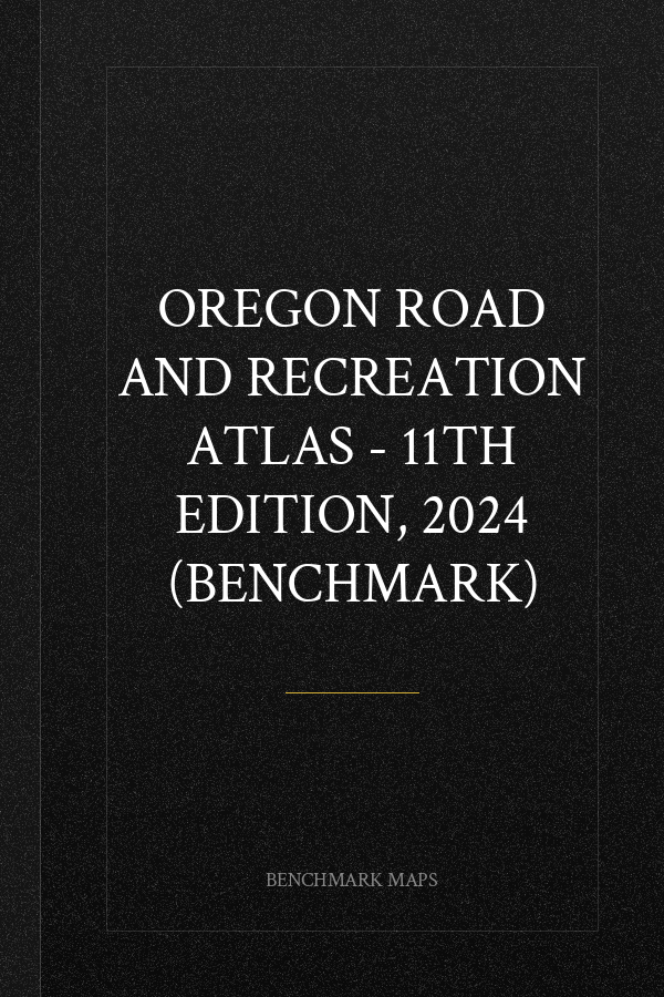 Oregon Road and Recreation Atlas - 11th Edition, 2024 (Benchmark)