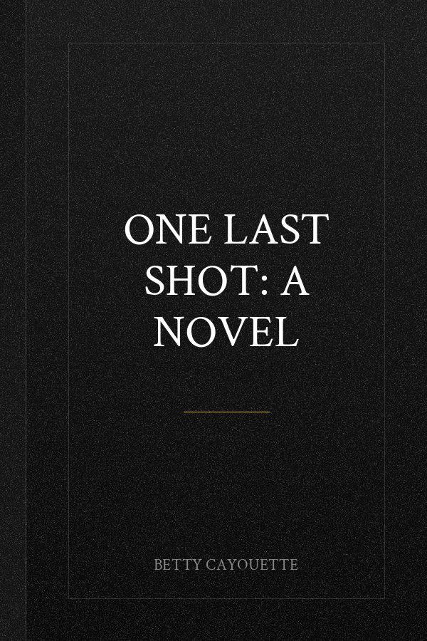 One Last Shot: A Novel