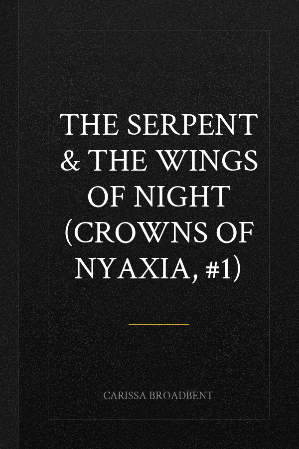 The Serpent & the Wings of Night (Crowns of Nyaxia, #1)