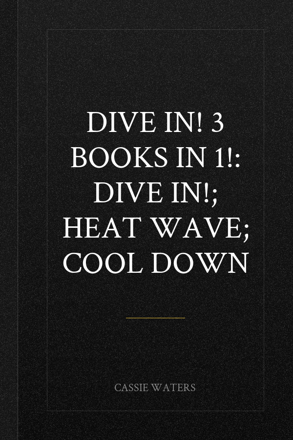 Dive In! 3 Books in 1!: Dive In!; Heat Wave; Cool Down