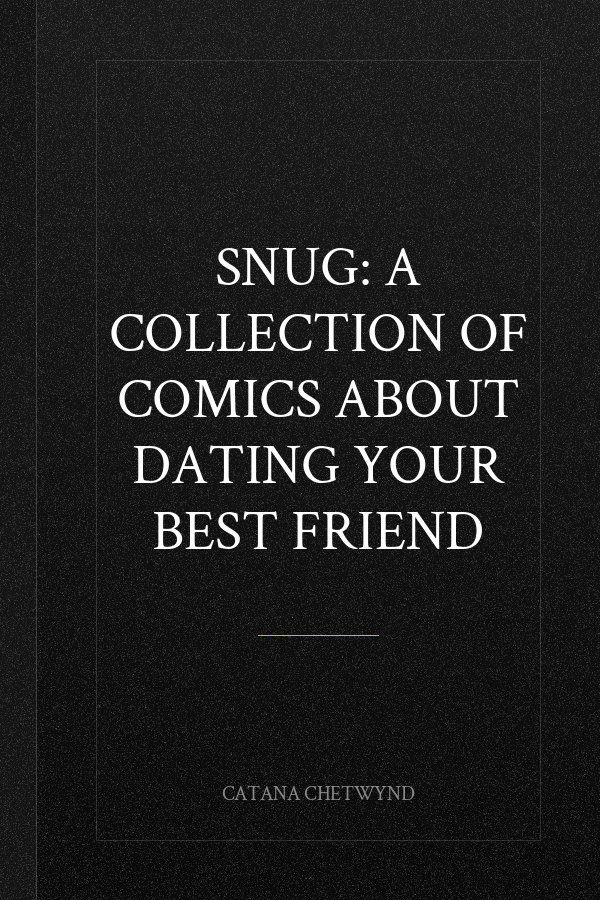 Snug: A Collection of Comics about Dating Your Best Friend