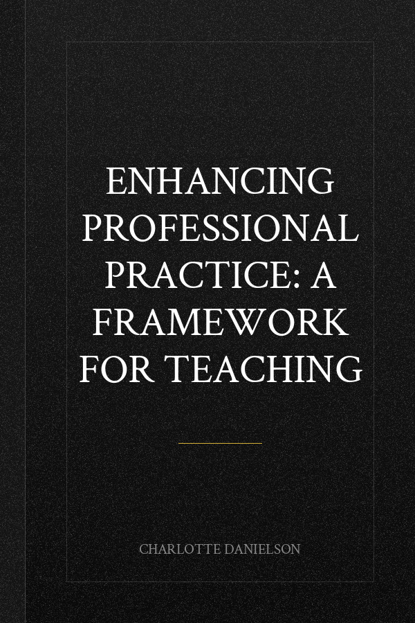 Enhancing Professional Practice: A Framework for Teaching