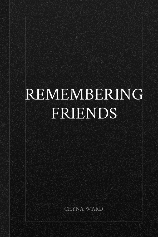 REMEMBERING FRIENDS