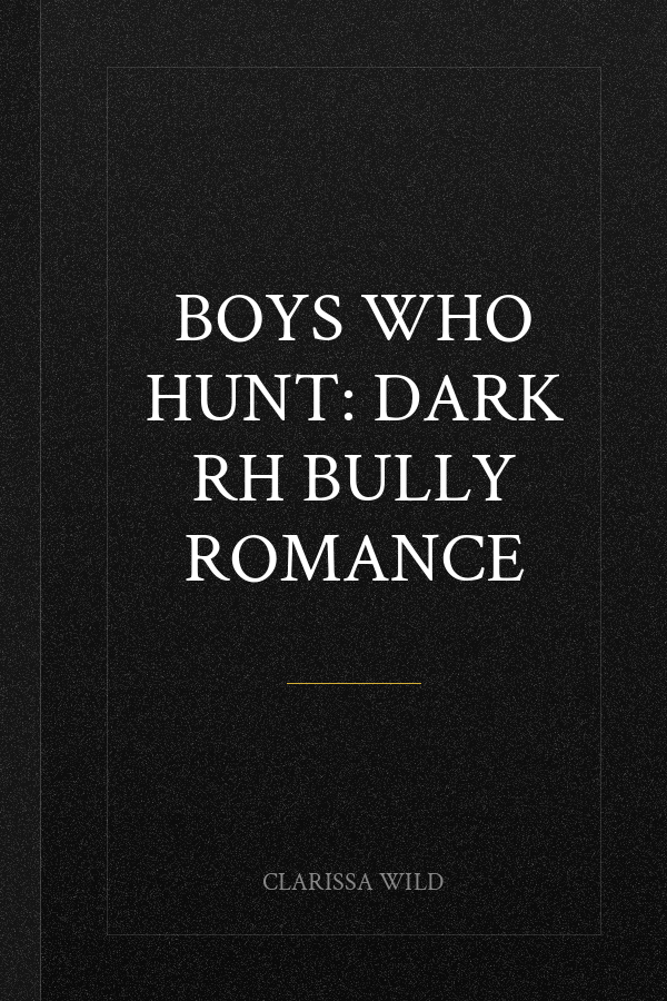 Boys Who Hunt: Dark RH Bully Romance