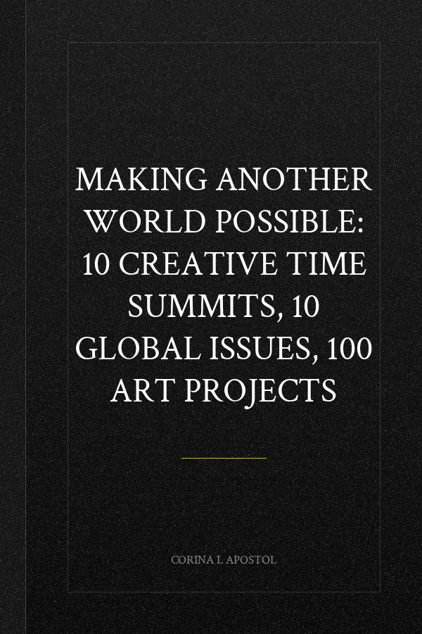 Making Another World Possible: 10 Creative Time Summits, 10 Global Issues, 100 Art Projects