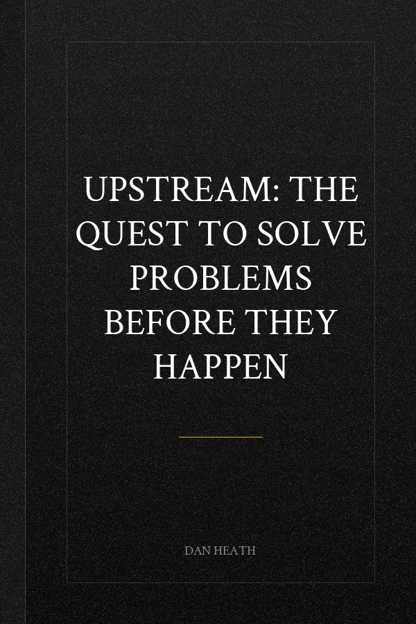 Upstream: The Quest to Solve Problems Before They Happen