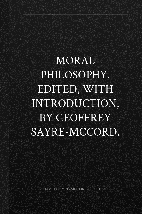 Moral philosophy. Edited, with introduction, by Geoffrey Sayre-McCord.