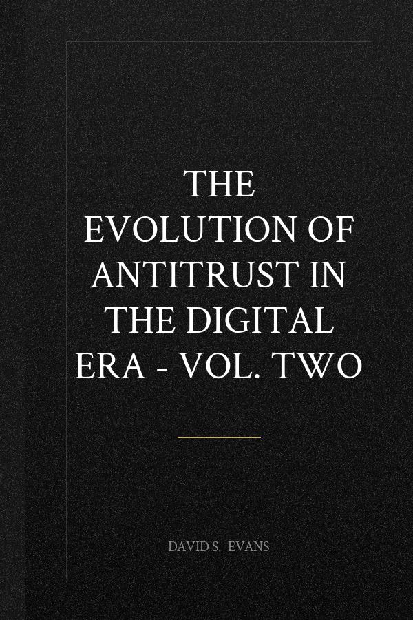 THE EVOLUTION OF ANTITRUST IN THE DIGITAL ERA - Vol. Two