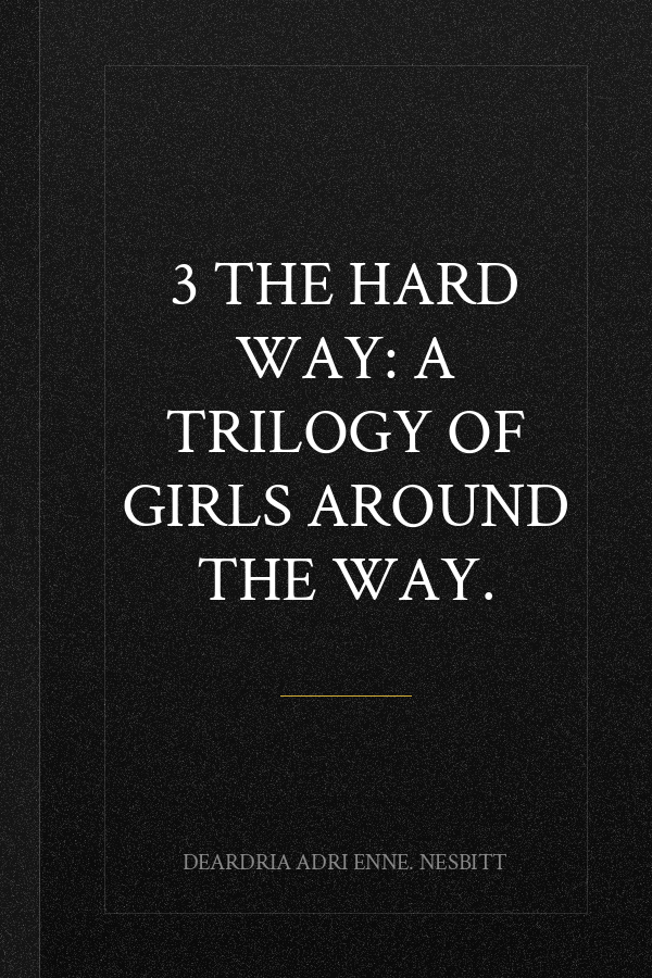 3 The Hard Way: A Trilogy of Girls Around the Way.