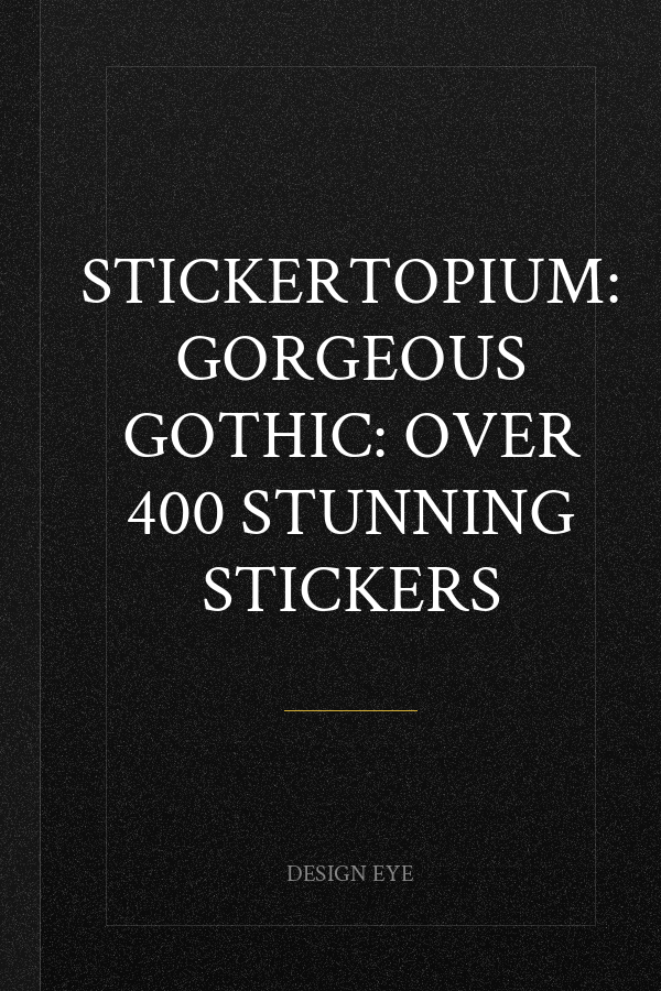 Stickertopium: Gorgeous Gothic: Over 400 Stunning Stickers