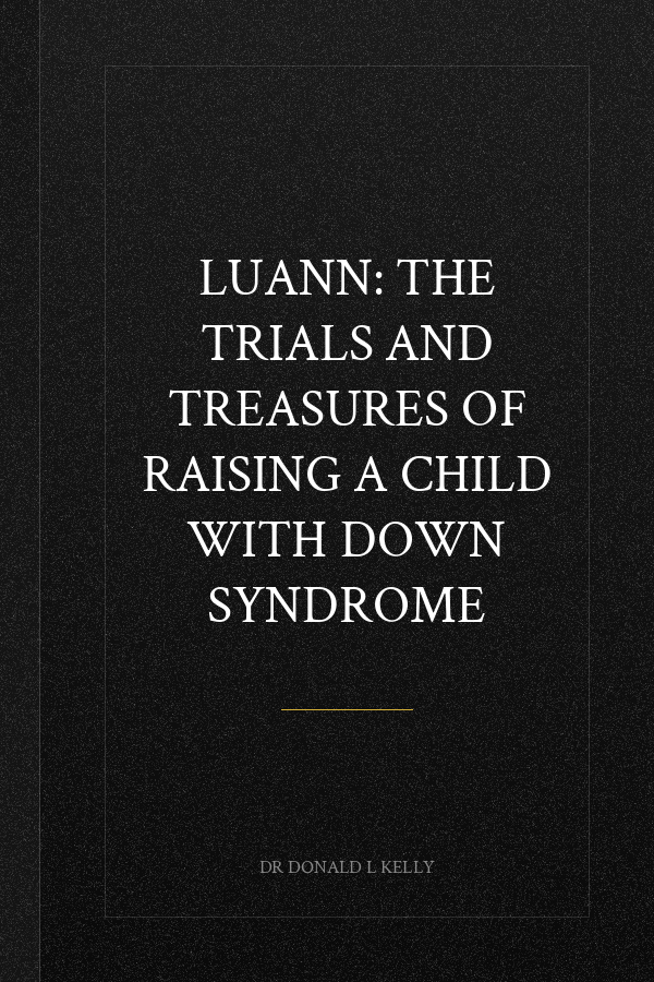 LuAnn: The Trials and Treasures of Raising a Child with Down Syndrome