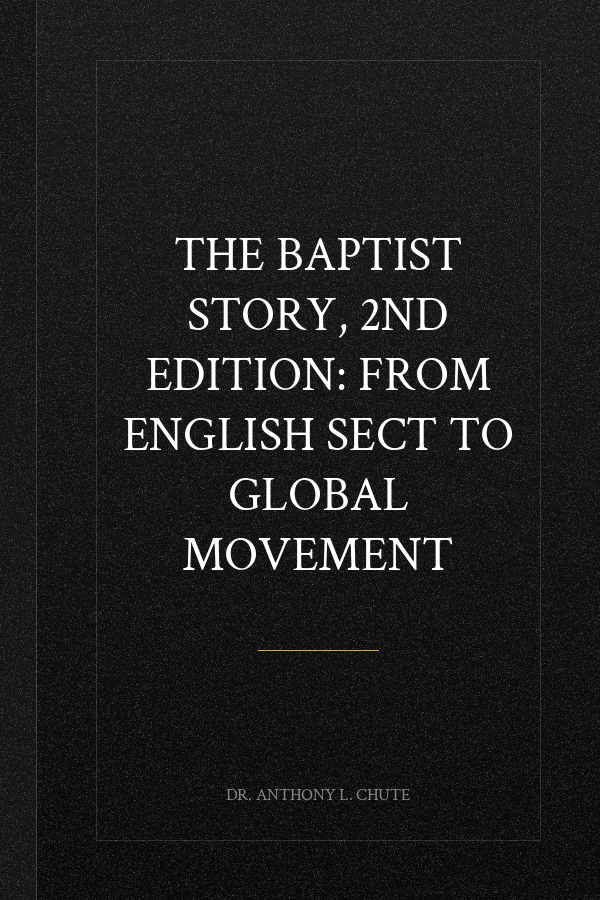 The Baptist Story, 2nd Edition: From English Sect to Global Movement