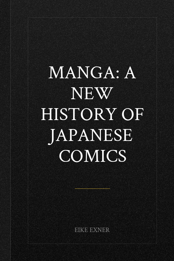Manga: A New History of Japanese Comics
