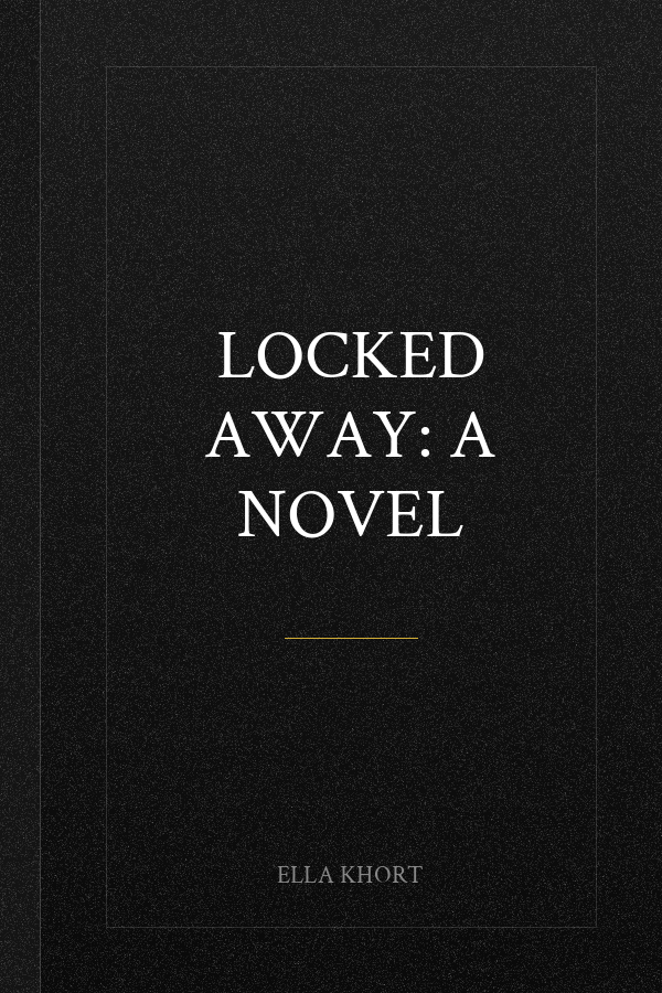 Locked Away: A Novel