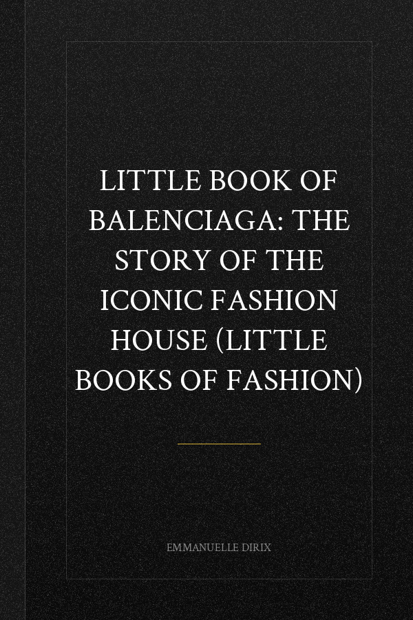 Little Book of Balenciaga: The Story of the Iconic Fashion House (Little Books of Fashion)