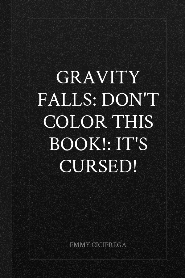 Gravity Falls: Don't Color This Book!: It's Cursed!