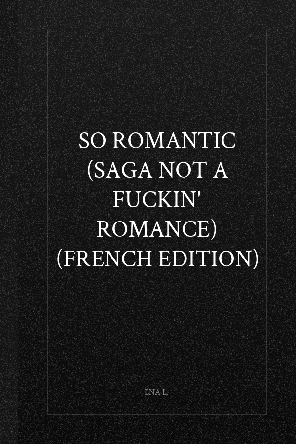 So romantic (Saga Not a fuckin' romance) (French Edition)
