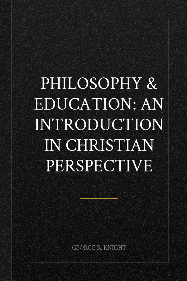 Philosophy & Education: An Introduction in Christian Perspective