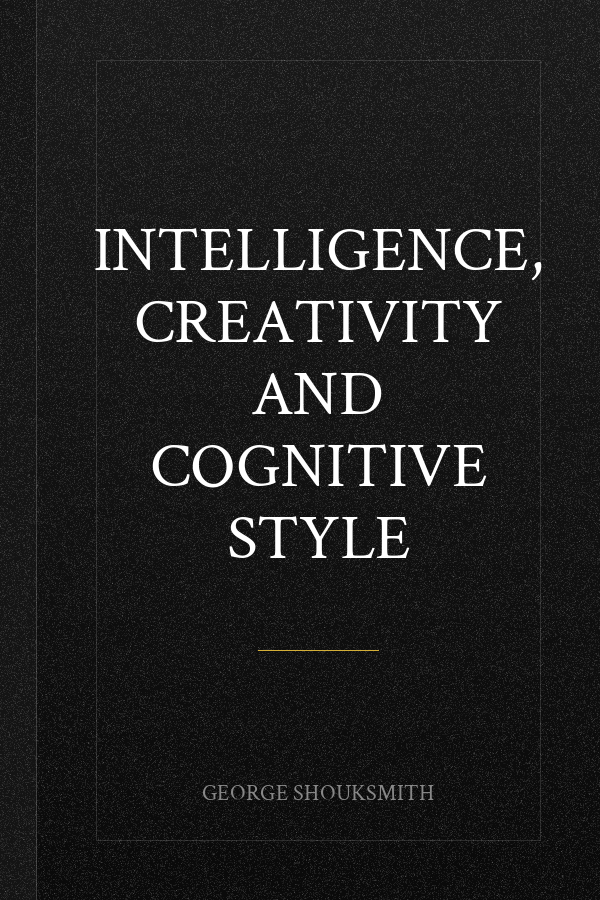 Intelligence, Creativity and Cognitive Style