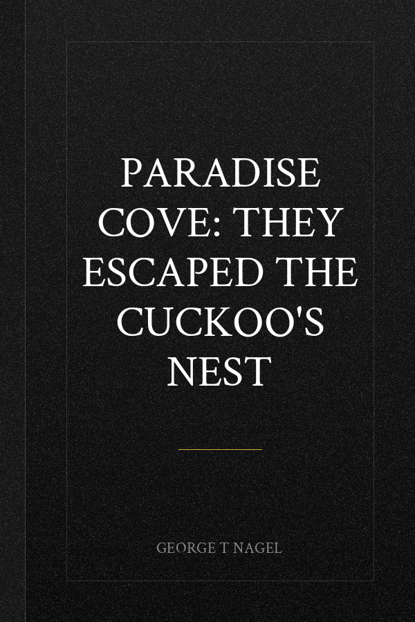 Paradise Cove: They Escaped the Cuckoo's Nest