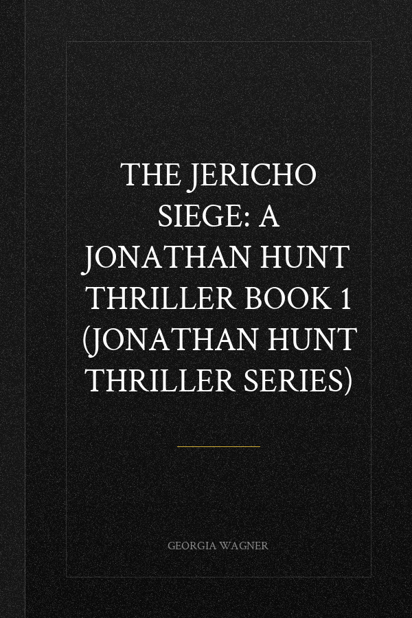 The Jericho Siege: A Jonathan Hunt Thriller Book 1 (Jonathan Hunt Thriller Series)
