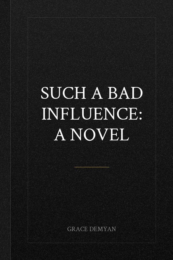 Such a Bad Influence: A Novel