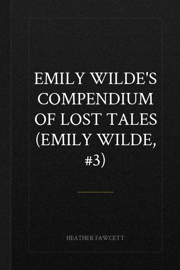 Emily Wilde's Compendium of Lost Tales (Emily Wilde, #3)