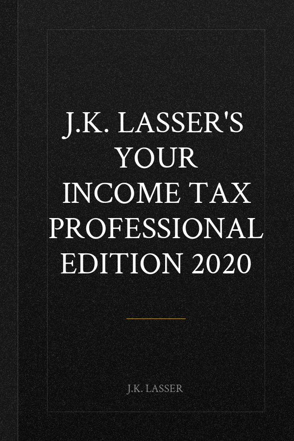 J.K. Lasser's Your Income Tax Professional Edition 2020