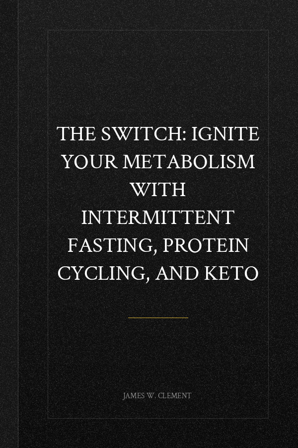 The Switch: Ignite Your Metabolism with Intermittent Fasting, Protein Cycling, and Keto