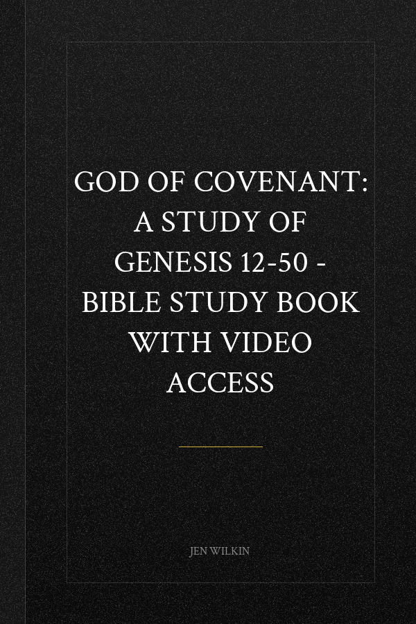 God of Covenant: A Study of Genesis 12-50 - Bible Study Book with Video Access