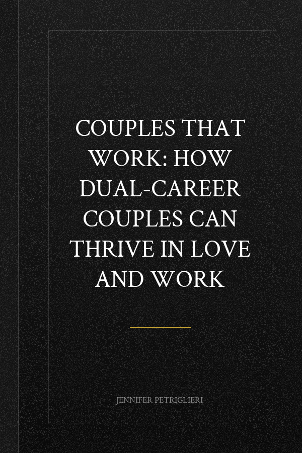 Couples That Work: How Dual-Career Couples Can Thrive in Love and Work