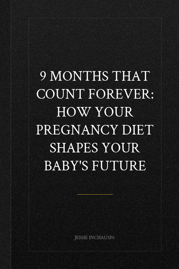 9 Months That Count Forever: How Your Pregnancy Diet Shapes Your Baby's Future