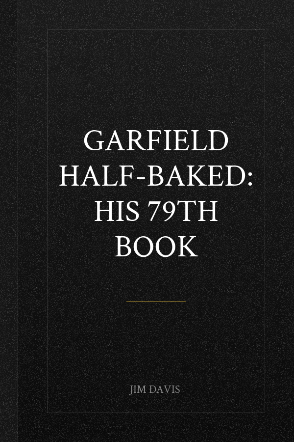 Garfield Half-Baked: His 79th Book