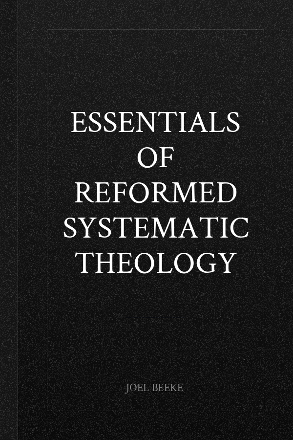 Essentials of Reformed Systematic Theology
