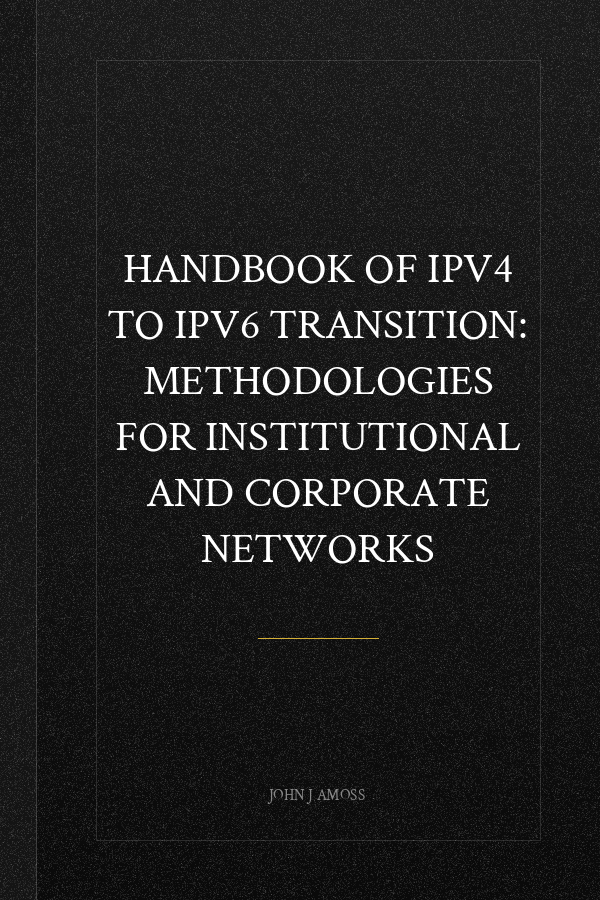 Handbook of Ipv4 to Ipv6 Transition: Methodologies for Institutional and Corporate Networks