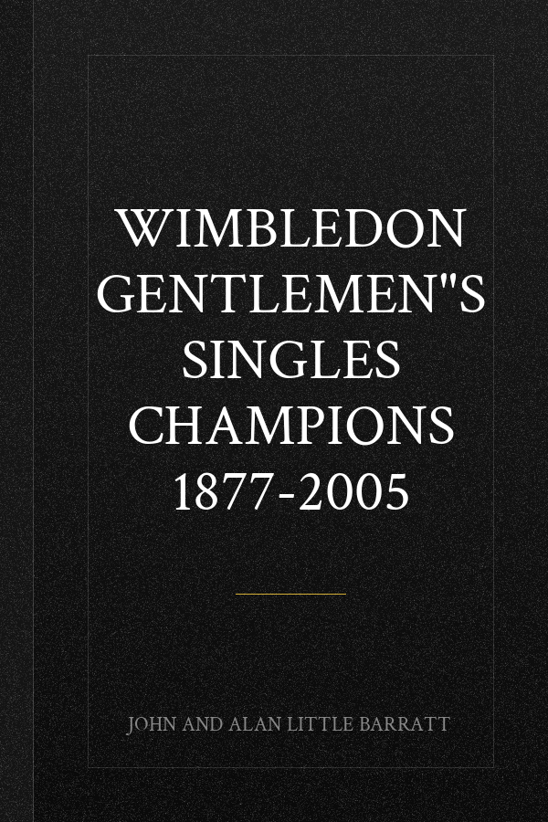 Wimbledon Gentlemen"s Singles Champions 1877-2005