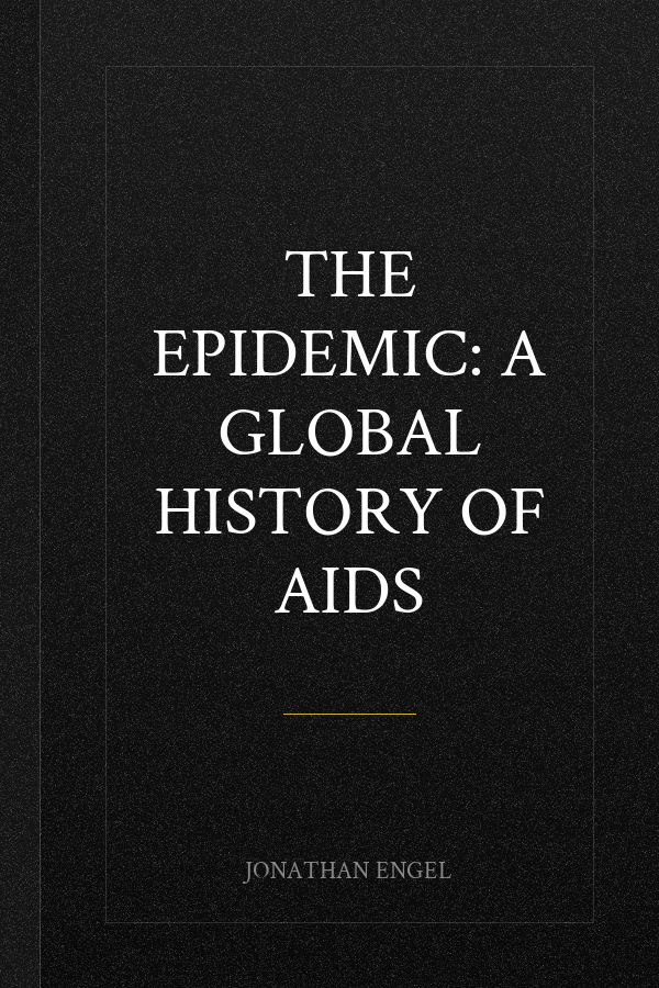 The Epidemic: A Global History of Aids