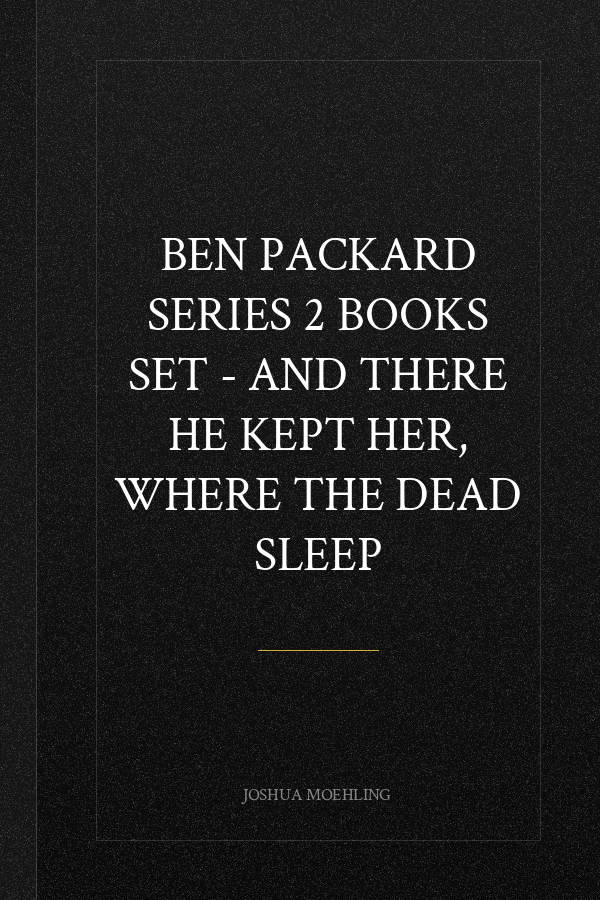 Ben Packard Series 2 Books Set - And There He Kept Her, Where the Dead Sleep