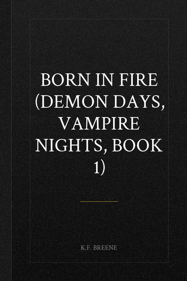 Born in Fire (Demon Days, Vampire Nights, Book 1)