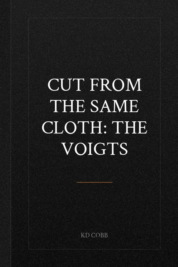 Cut from the Same Cloth: THE VOIGTS