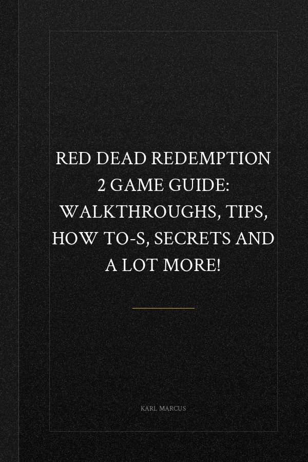 Red Dead Redemption 2 Game Guide: Walkthroughs, Tips, How To-S, Secrets and a Lot More!